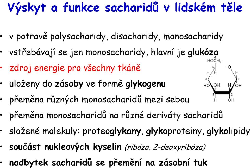 různých monosacharidů mezi sebou přeměna monosacharidů na různé deriváty sacharidů složené molekuly: