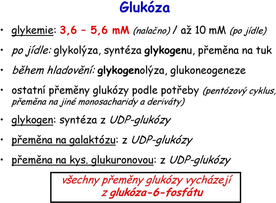 (pentózový cyklus, přeměna na jiné monosacharidy a deriváty) glykogen: syntéza z UDP-glukózy přeměna na