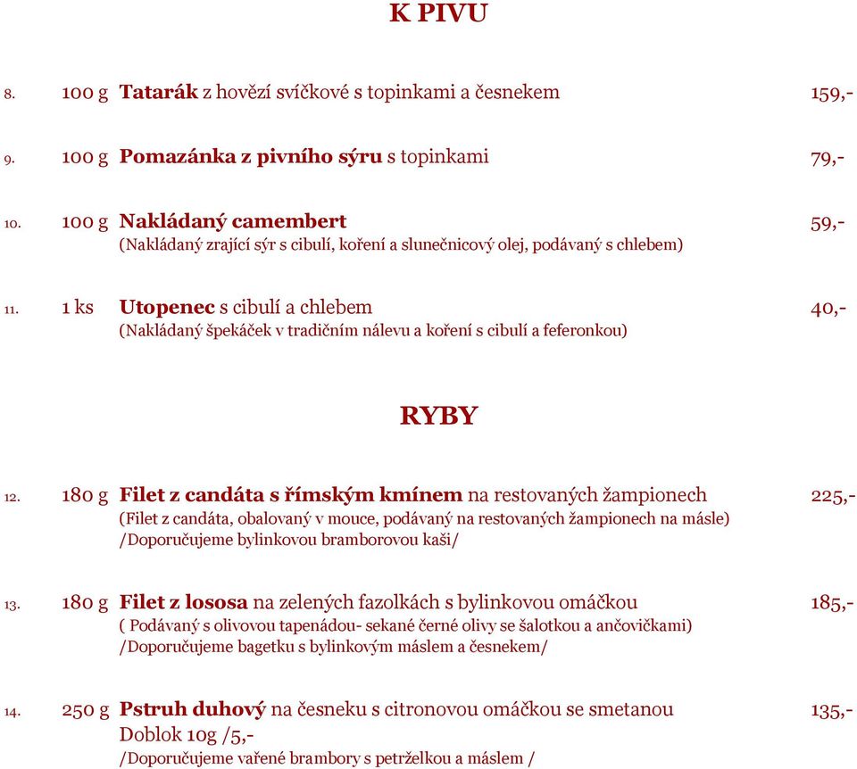 1 ks Utopenec s cibulí a chlebem 40,- (Nakládaný špekáček v tradičním nálevu a koření s cibulí a feferonkou) RYBY 12.