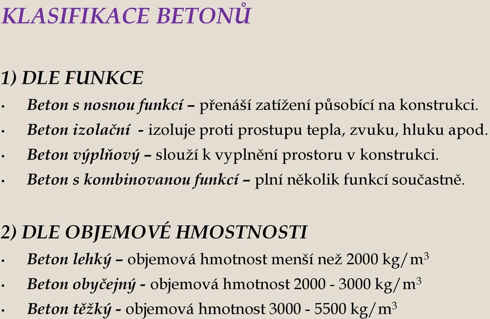 Beton výplňový slouží k vyplnění prostoru v konstrukci. Beton s kombinovanou funkcí plní několik funkcí součastně.