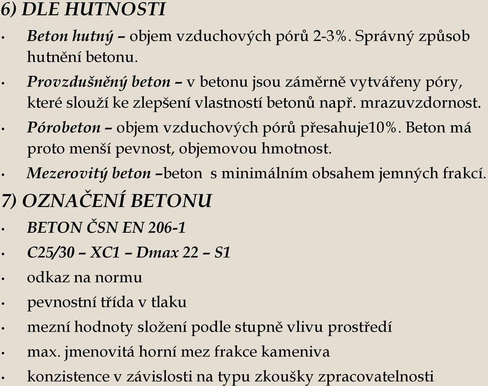 Pórobeton objem vzduchových pórů přesahuje10%. Beton má proto menší pevnost, objemovou hmotnost.