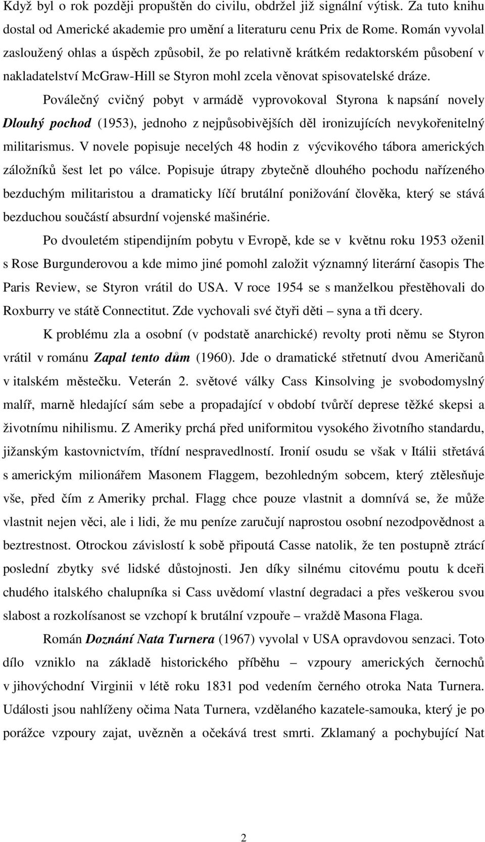 Poválečný cvičný pobyt v armádě vyprovokoval Styrona k napsání novely Dlouhý pochod (1953), jednoho z nejpůsobivějších děl ironizujících nevykořenitelný militarismus.