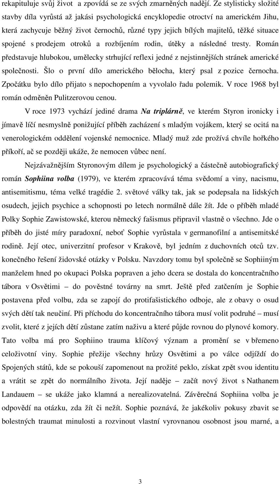 spojené s prodejem otroků a rozbíjením rodin, útěky a následné tresty. Román představuje hlubokou, umělecky strhující reflexi jedné z nejstinnějších stránek americké společnosti.