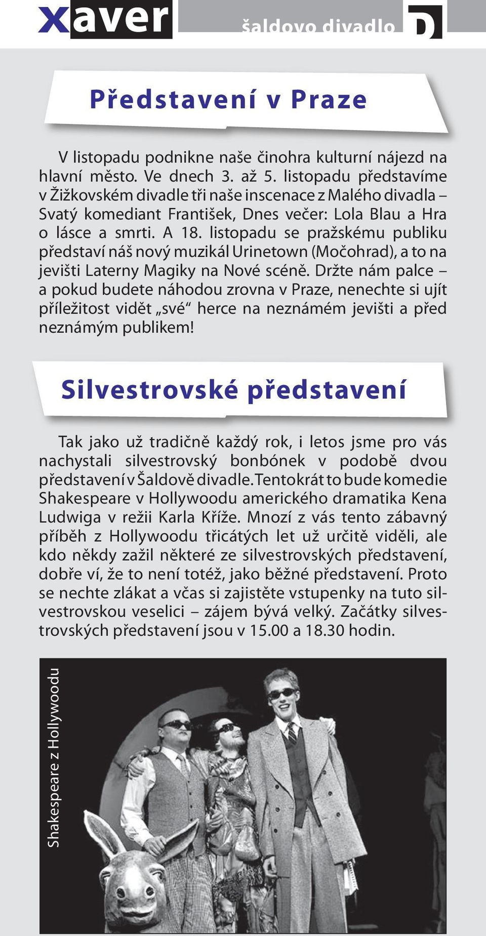 listopadu se pražskému publiku představí náš nový muzikál Urinetown (Močohrad), a to na jevišti Laterny Magiky na Nové scéně.