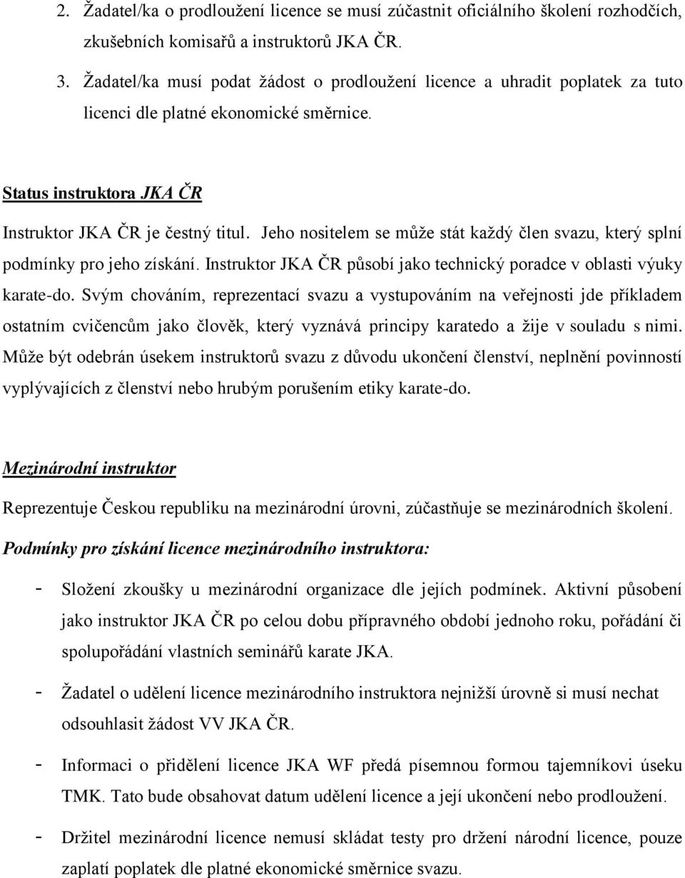 Jeho nositelem se může stát každý člen svazu, který splní podmínky pro jeho získání. Instruktor JKA ČR působí jako technický poradce v oblasti výuky karate-do.