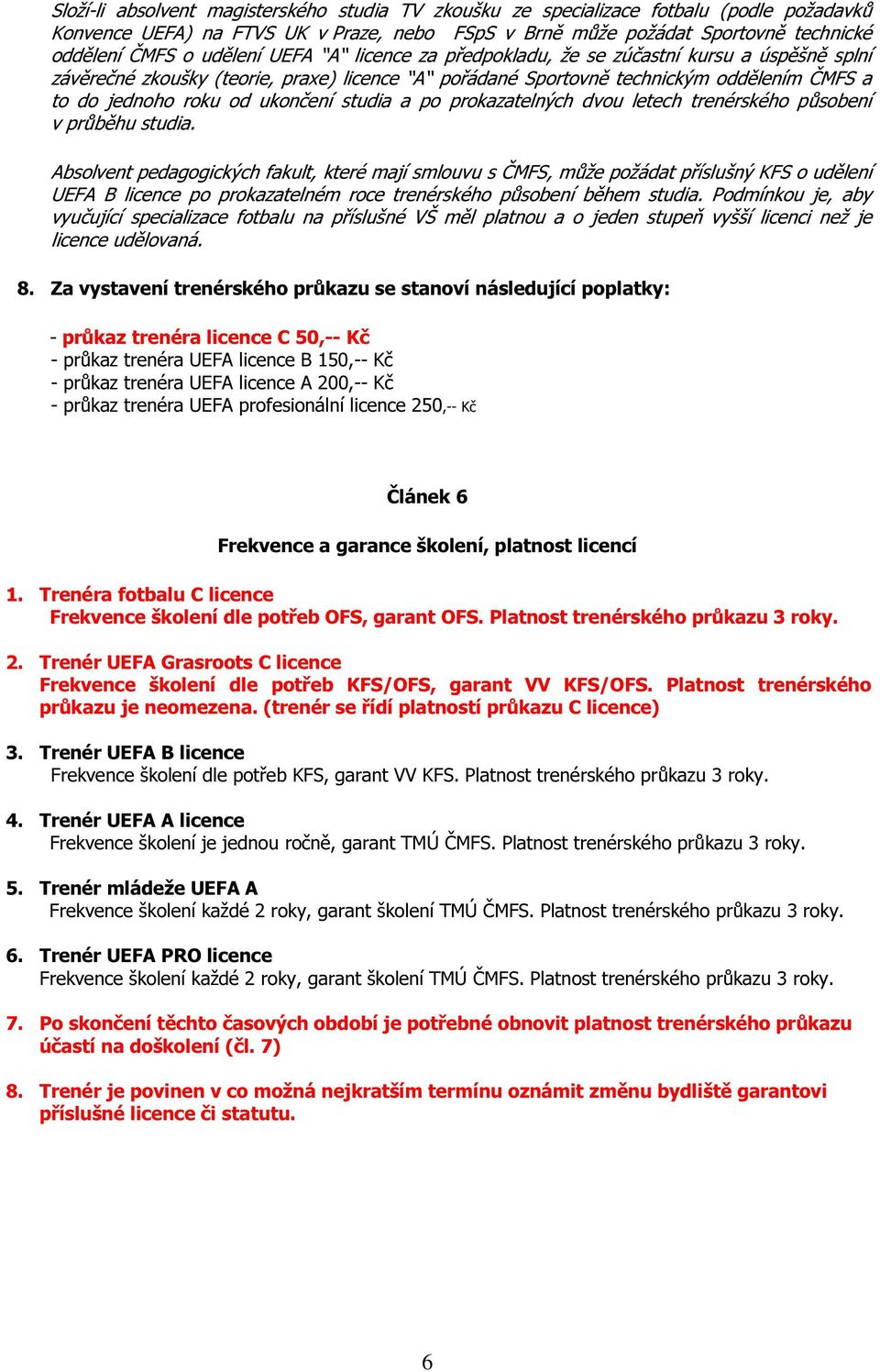 studia a po prokazatelných dvou letech trenérského působení v průběhu studia.