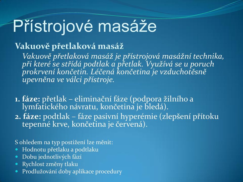 fáze: přetlak eliminační fáze (podpora žilního a lymfatického návratu, končetina je bledá). 2.