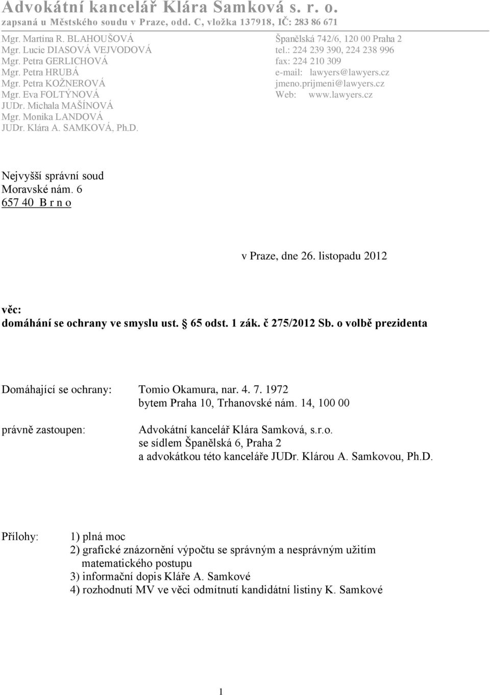 lawyers.cz JUDr. Michala MAŠÍNOVÁ Mgr. Monika LANDOVÁ JUDr. Klára A. SAMKOVÁ, Ph.D. Nejvyšší správní soud Moravské nám. 6 657 40 B r n o v Praze, dne 26.