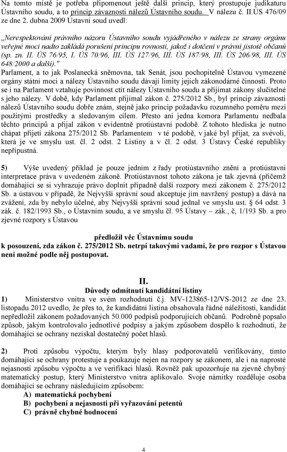 jistotě občanů (sp. zn. II. ÚS 76/95, I. ÚS 70/96, III. ÚS 127/96, III. ÚS 187/98, III. ÚS 206/98, III. ÚS 648/2000 a další).