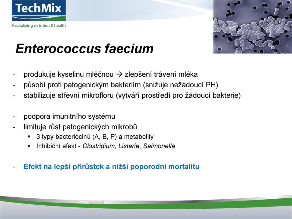 bakterie) - podpora imunitního systému - limituje růst patogenických mikrobů 3 typy bacteriocinů (A, B,