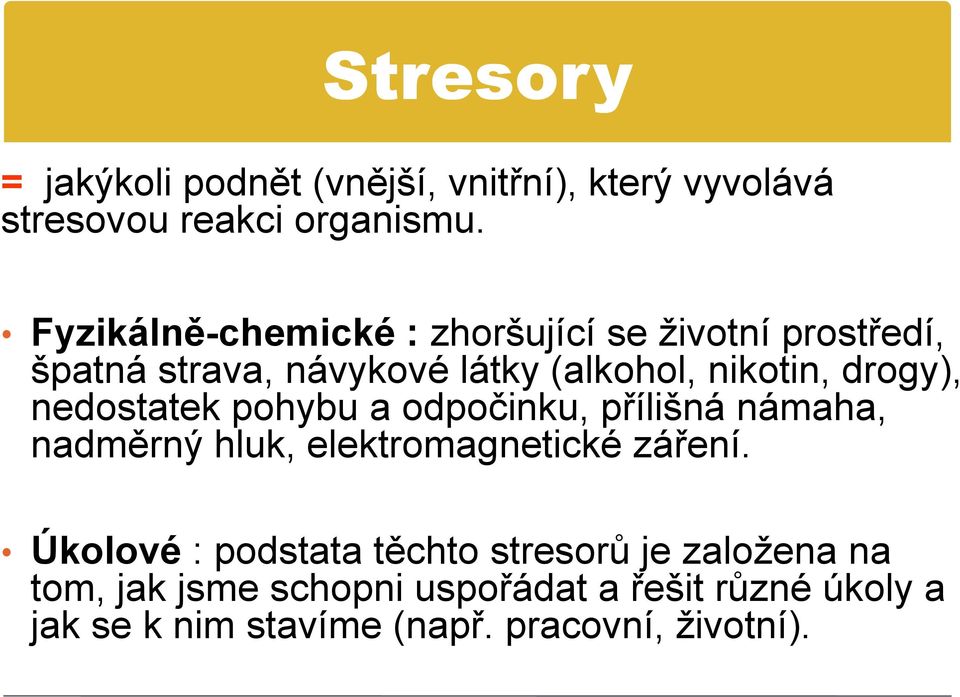 drogy), nedostatek pohybu a odpočinku, přílišná námaha, nadměrný hluk, elektromagnetické záření.