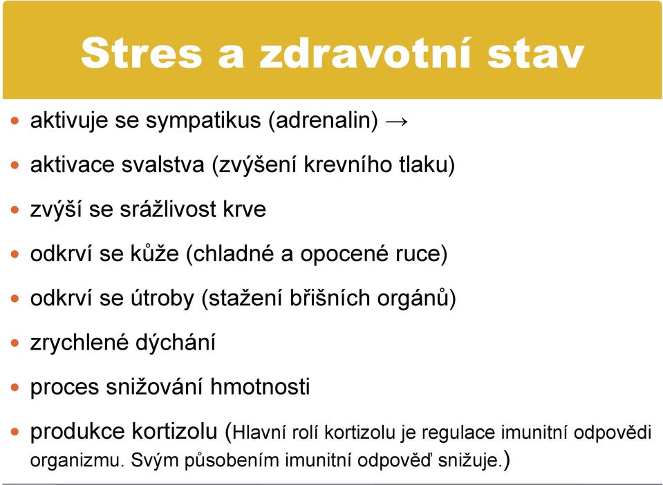 (stažení břišních orgánů) zrychlené dýchání proces snižování hmotnosti produkce kortizolu