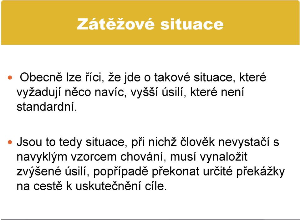 Jsou to tedy situace, při nichž člověk nevystačí s navyklým vzorcem