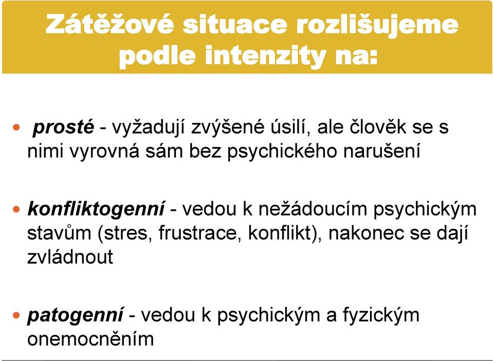 konfliktogenní - vedou k nežádoucím psychickým stavům (stres, frustrace,