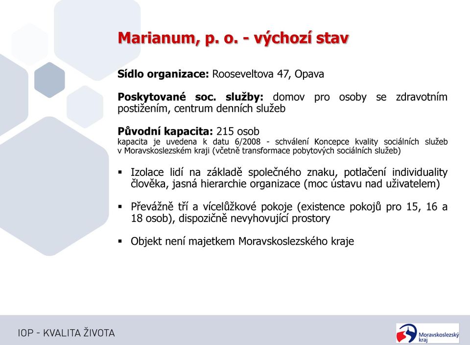 kvality sociálních služeb v Moravskoslezském kraji (včetně transformace pobytových sociálních služeb) Izolace lidí na základě společného znaku, potlačení