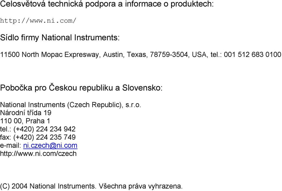 com/ Sídlo firmy National Instruments: 11500 North Mopac Expresway, Austin, Texas, 78759-3504, USA, tel.
