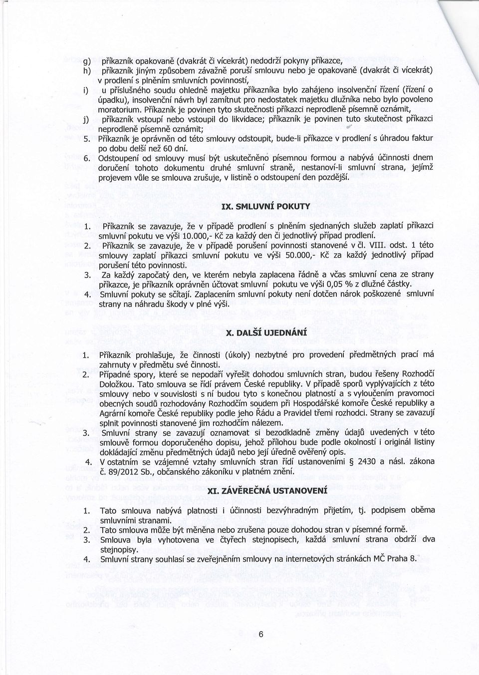povinnosti, u piislu5n6ho soudu ohledn6 majetku piikaznika bylo zahsjeno insolvendn( iizen( (ifzeni o ripadku), insolvendni nsvrh byl zamitnut pro nedostatek majetku dluinika nebo bylo povoleno