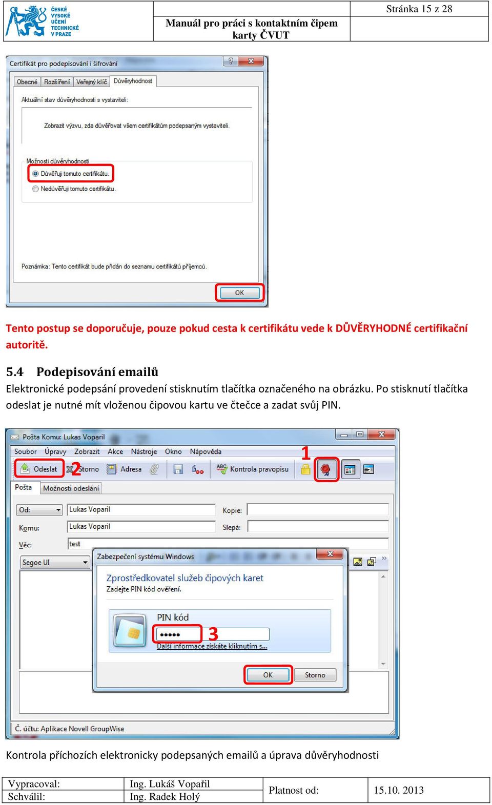 4 Podepisování emailů Elektronické podepsání provedení stisknutím tlačítka označeného na obrázku.