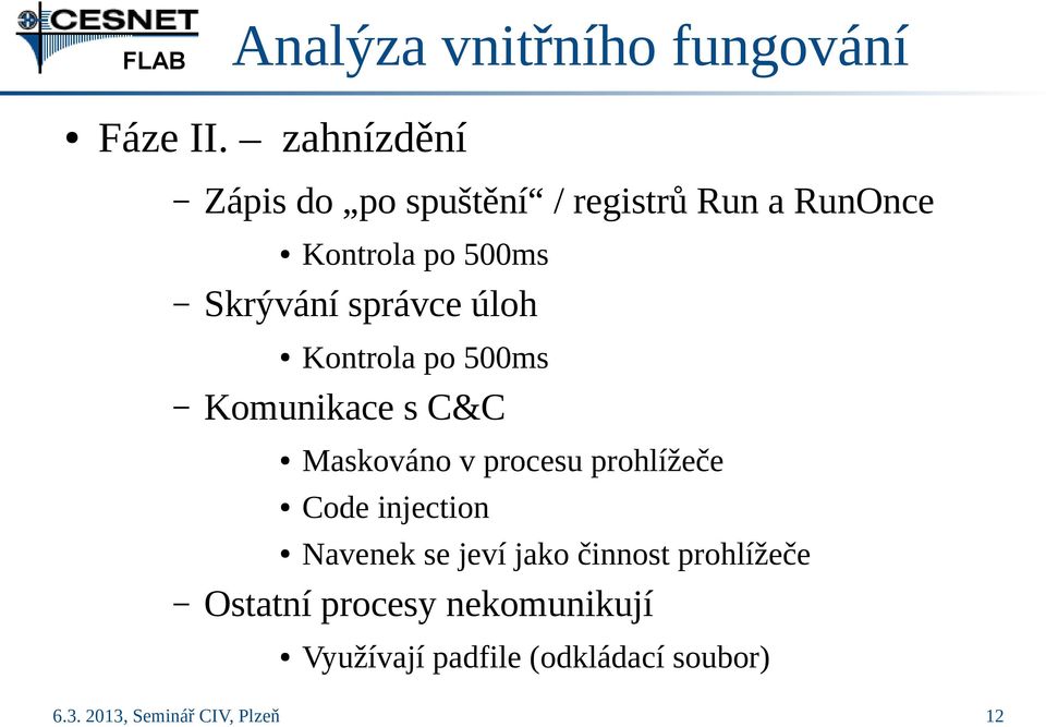 Kontrola po 500ms Komunikace s C&C Kontrola po 500ms Maskováno v procesu