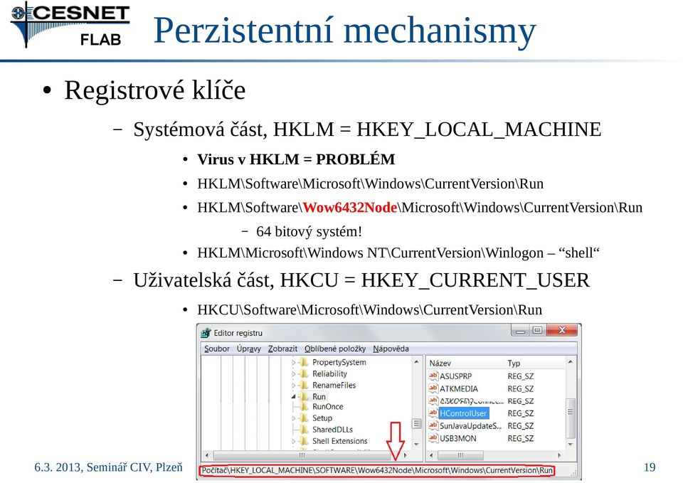 HKLM\Software\Wow6432Node\Microsoft\Windows\CurrentVersion\Run 64 bitový systém!