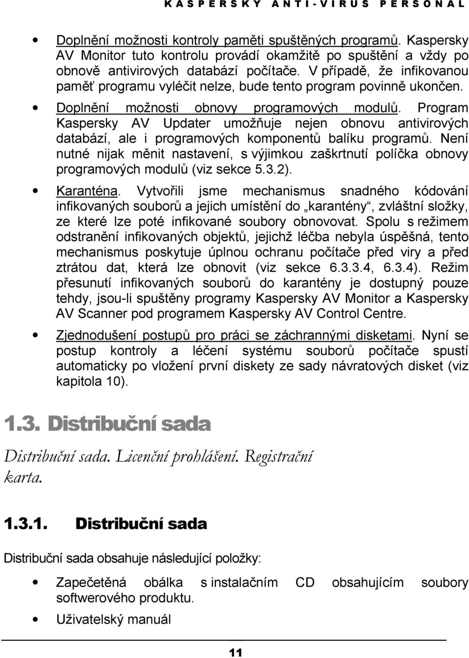 Program Kaspersky AV Updater umožňuje nejen obnovu antivirových databází, ale i programových komponentů balíku programů.