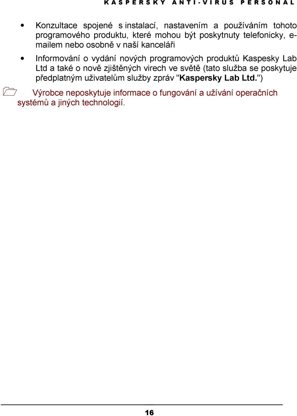 produktů Kaspesky Lab Ltd a také o nově zjištěných virech ve světě (tato služba se poskytuje předplatným uživatelům