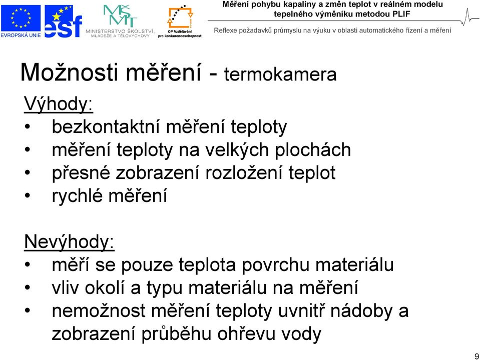 Nevýhody: měří se pouze teplota povrchu materiálu vliv okolí a typu materiálu