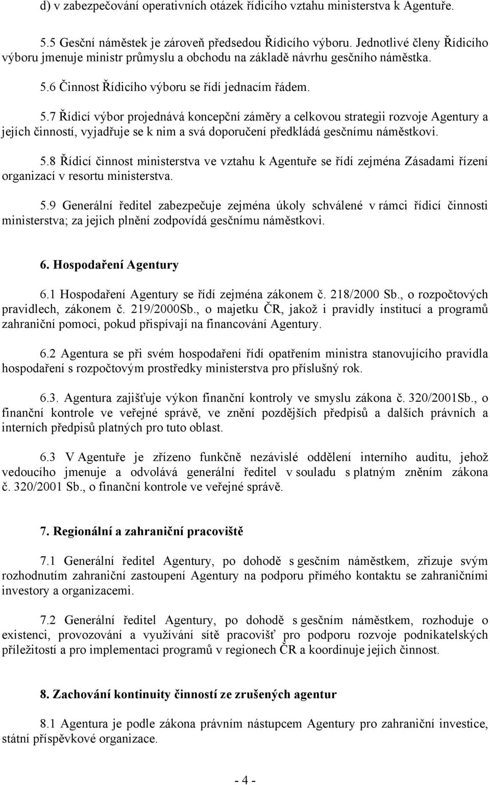 6 Činnost Řídicího výboru se řídí jednacím řádem. 5.