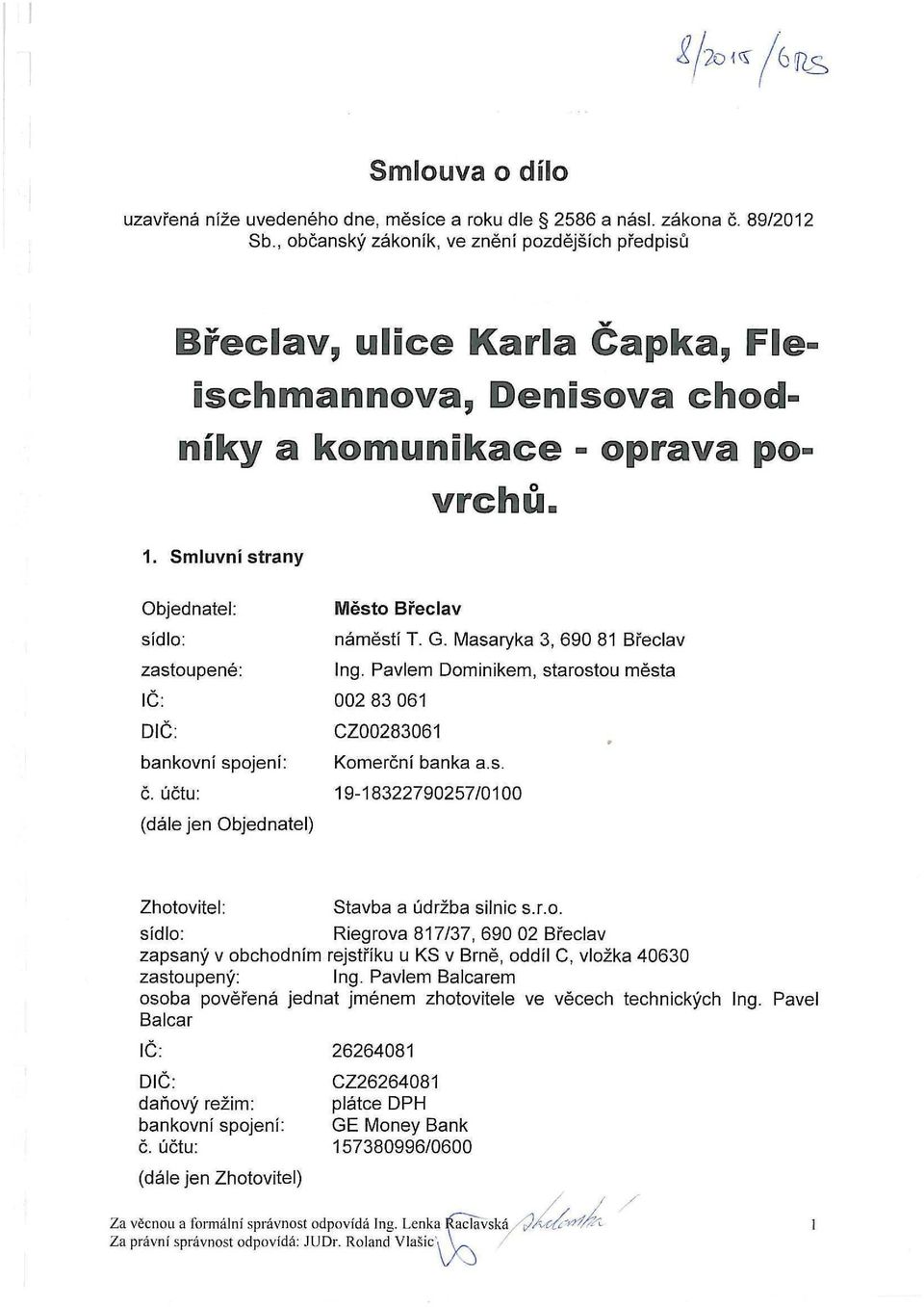 Smluvní strany Objednatel: sídlo: zastoupené: IČ: DIČ: bankovní spojení: č. účtu: (dále jen Objednatel) Město Břeclav náměstí T. G. Masaryka 3, 690 81 Břeclav Ing.