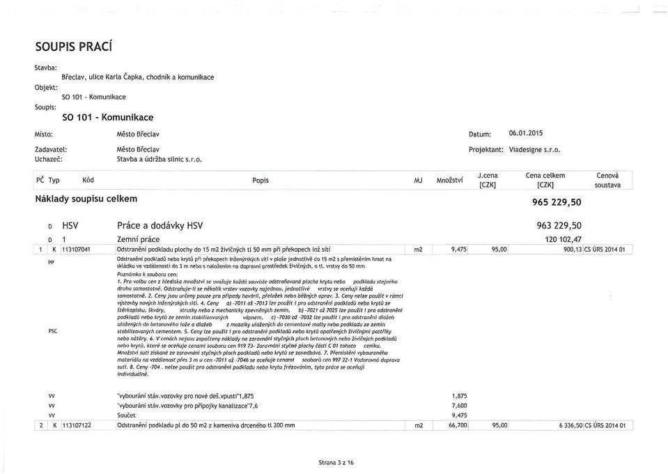 živičných ti 50 mm při překopech inž sítí Odstranění podkladů nebo krytů při překopech inženýrských síti v ploše jednotlivě do 15 s přemístěním hmot na skládku ve vzdálenosti do 3 m nebo s naložením