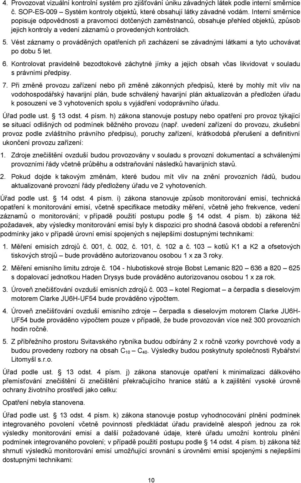 Vést záznamy o prováděných opatřeních při zacházení se závadnými látkami a tyto uchovávat po dobu 5 let. 6.