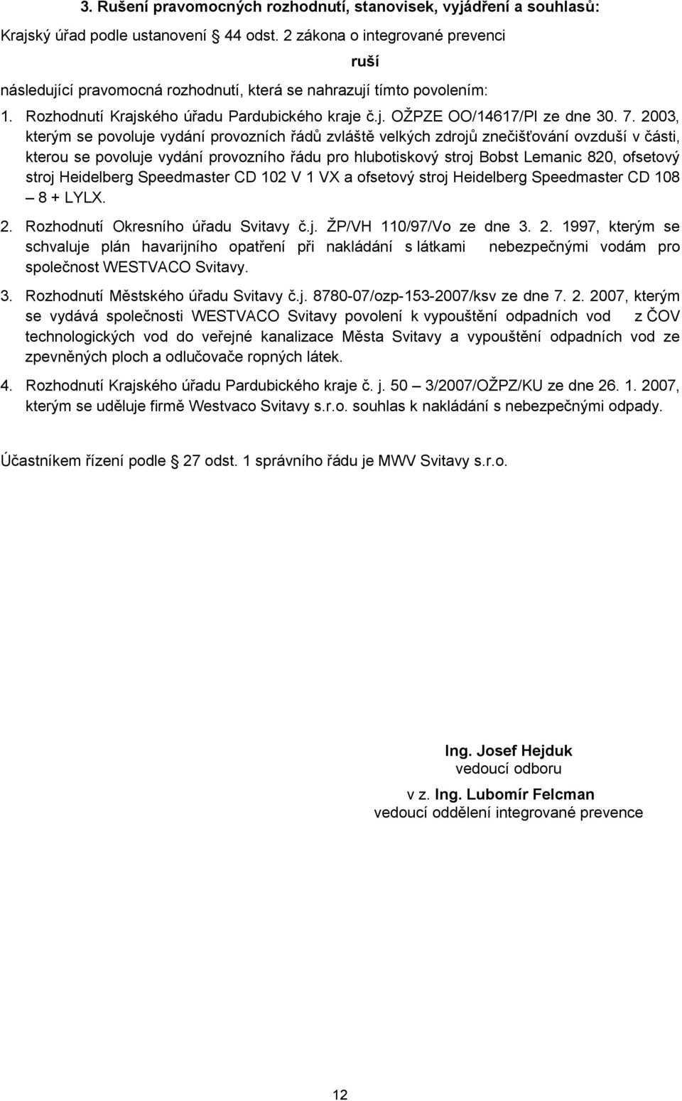 2003, kterým se povoluje vydání provozních řádů zvláště velkých zdrojů znečišťování ovzduší v části, kterou se povoluje vydání provozního řádu pro hlubotiskový stroj Bobst Lemanic 820, ofsetový stroj