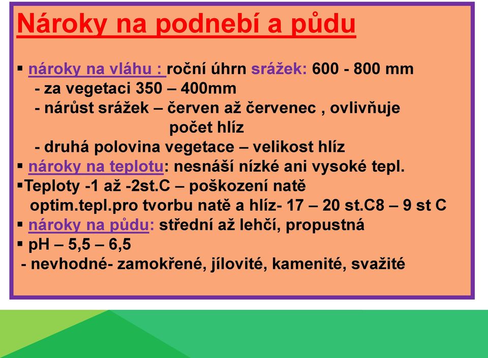 nesnáší nízké ani vysoké tepl. Teploty -1 až -2st.C poškození natě optim.tepl.pro tvorbu natě a hlíz- 17 20 st.