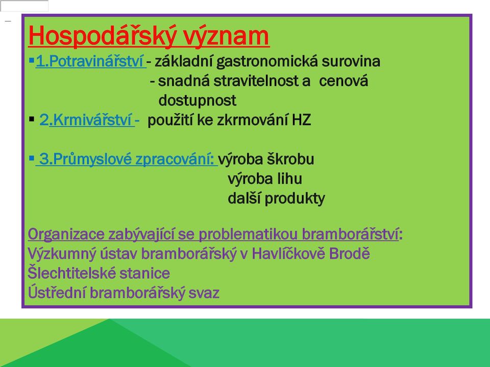 2.Krmivářství - použití ke zkrmování HZ 3.