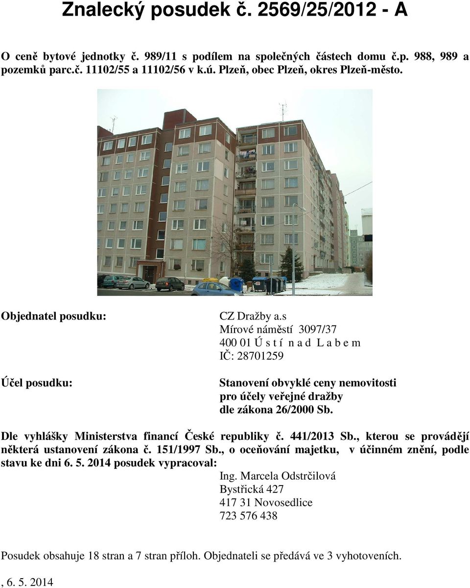 s Mírové náměstí 3097/37 400 01 Ú s t í n a d L a b e m IČ: 28701259 Stanovení obvyklé ceny nemovitosti pro účely veřejné dražby dle zákona 26/2000 Sb.