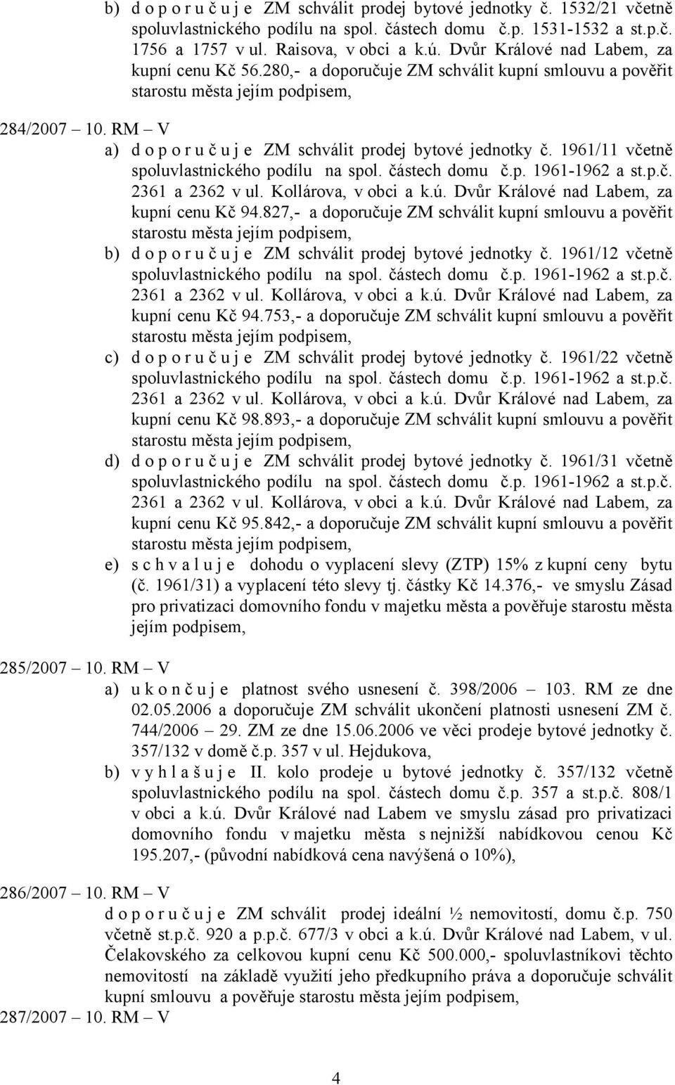 1961/11 včetně spoluvlastnického podílu na spol. částech domu č.p. 1961-1962 a st.p.č. 2361 a 2362 v ul. Kollárova, v obci a k.ú. Dvůr Králové nad Labem, za kupní cenu Kč 94.