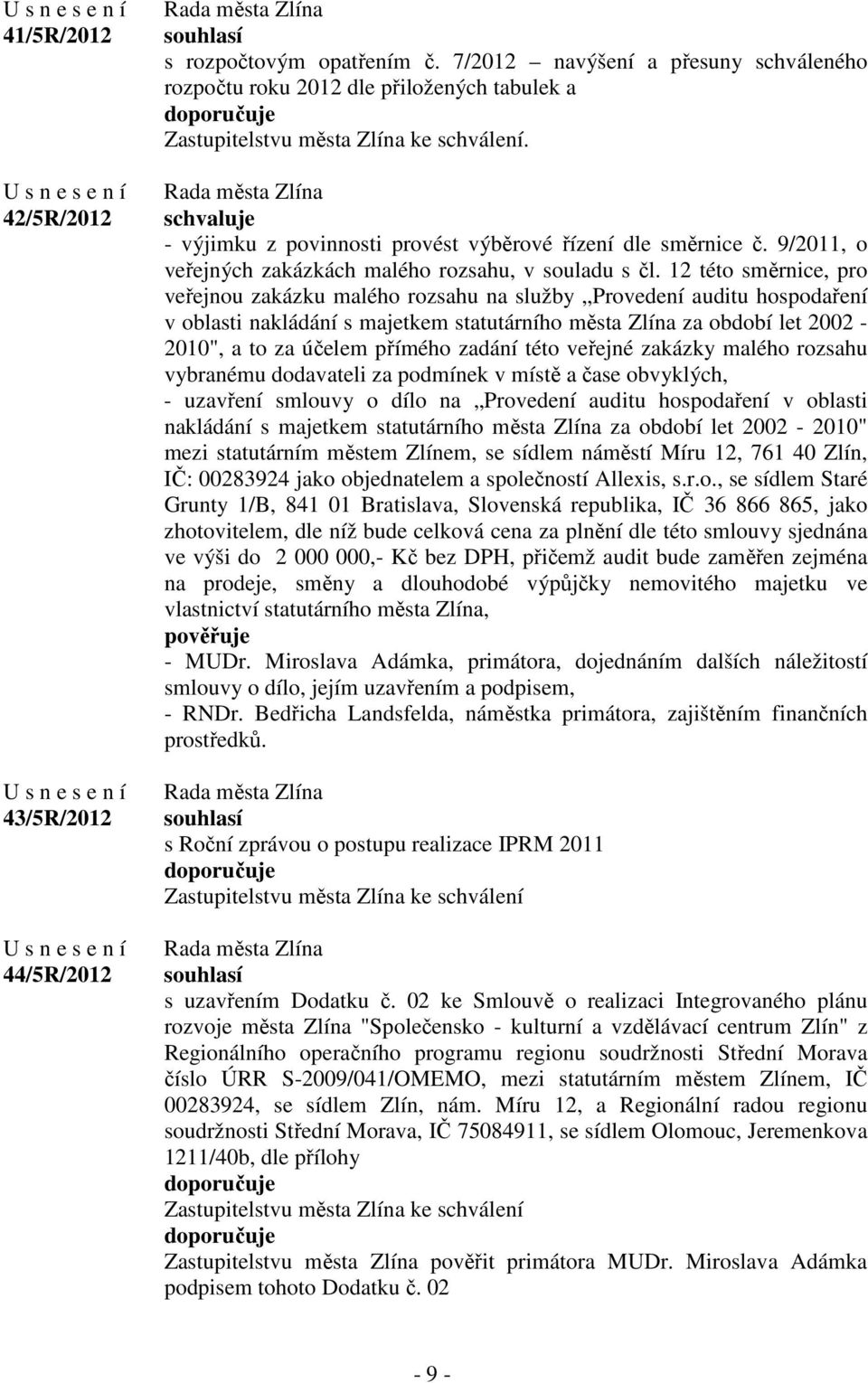 12 této směrnice, pro veřejnou zakázku malého rozsahu na služby Provedení auditu hospodaření v oblasti nakládání s majetkem statutárního města Zlína za období let 2002-2010", a to za účelem přímého
