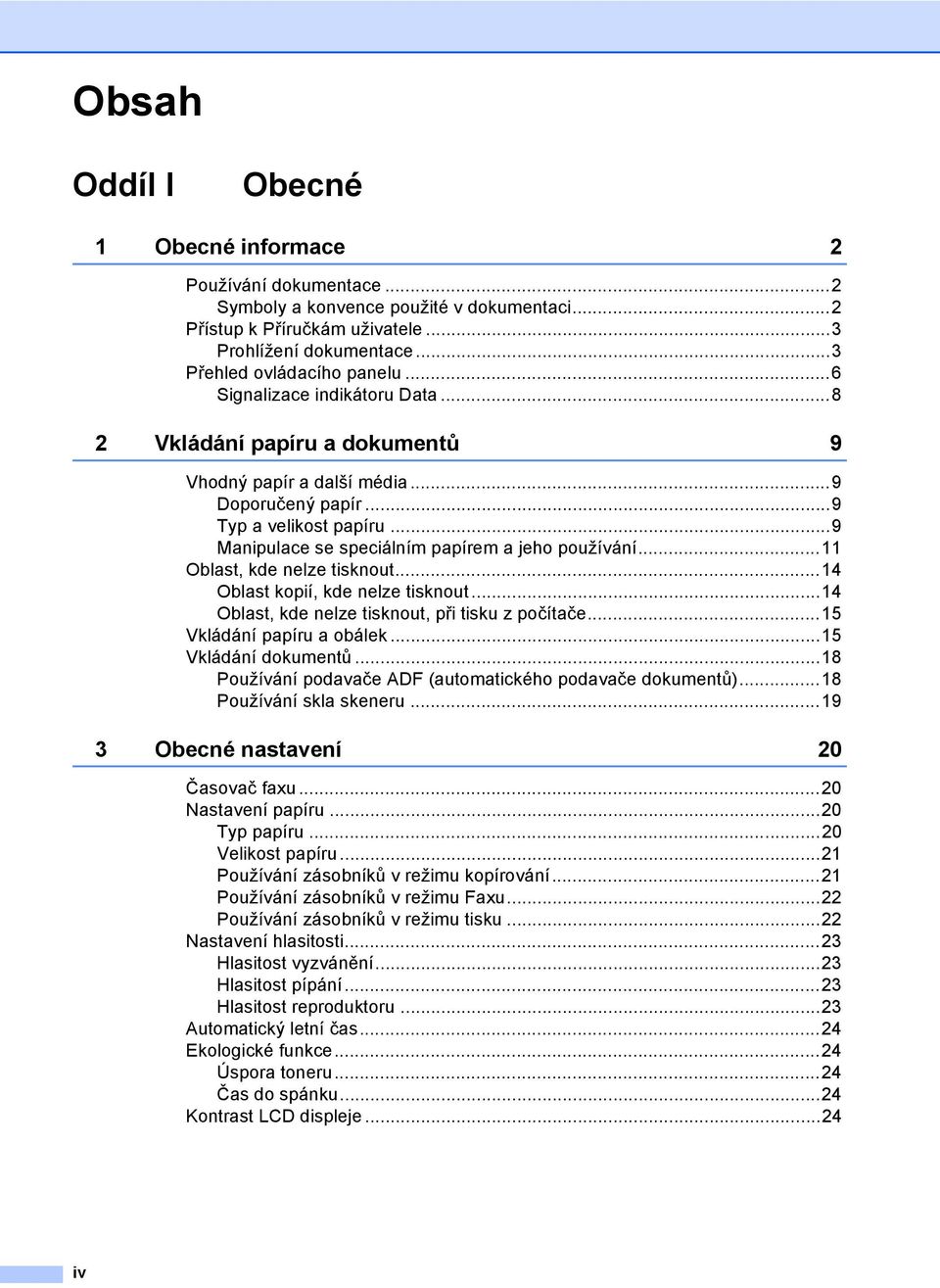 ..11 Oblast, kde nelze tisknout...14 Oblast kopií, kde nelze tisknout...14 Oblast, kde nelze tisknout, při tisku z počítače...15 Vkládání papíru a obálek...15 Vkládání dokumentů.