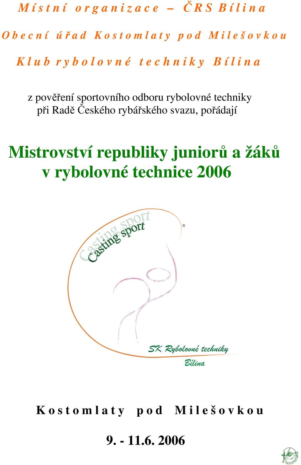 sportovního odboru rybolovné techniky při Radě Českého rybářského svazu, pořádají Mistrovství