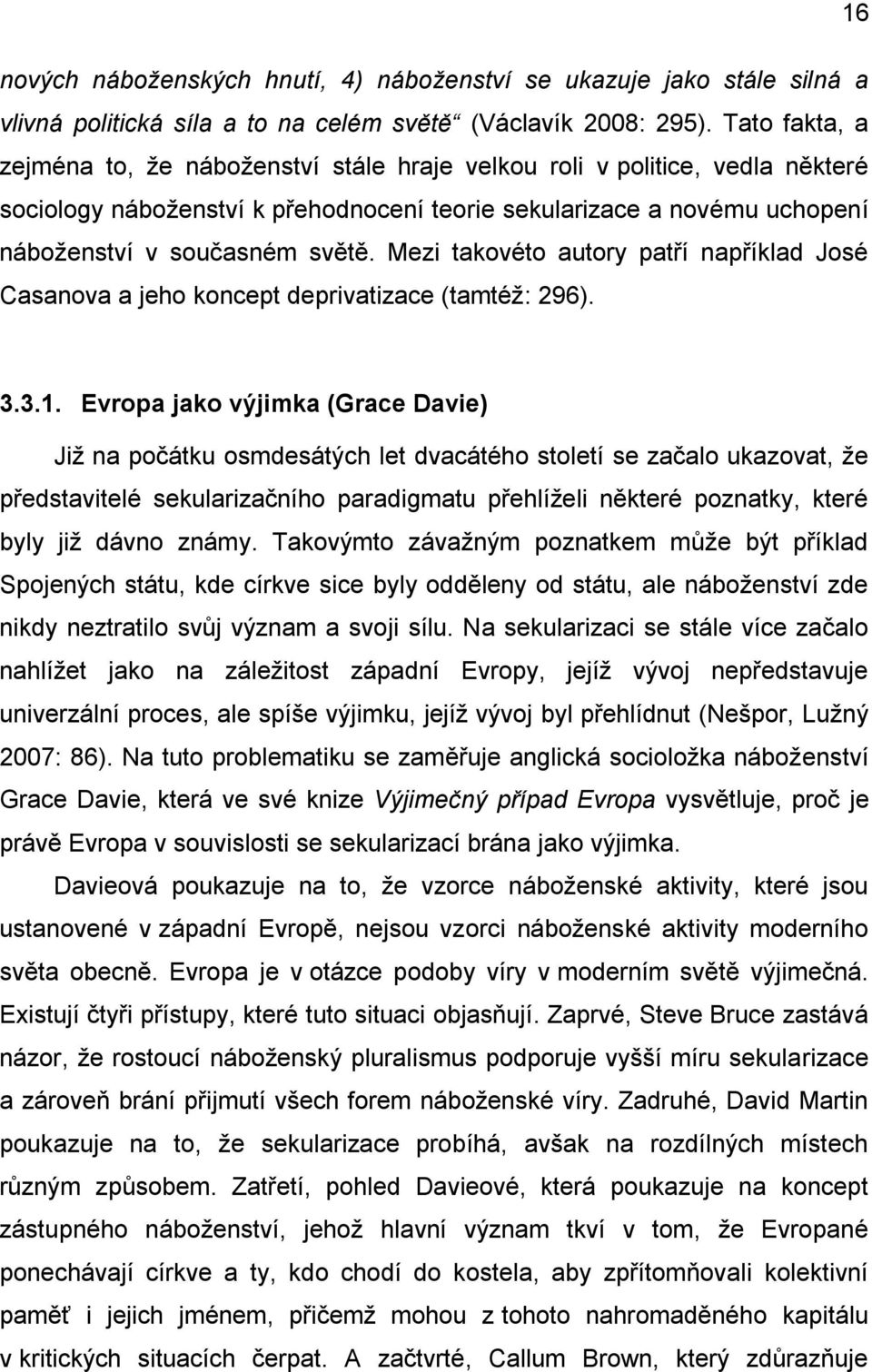 Mezi takovéto autory patří například José Casanova a jeho koncept deprivatizace (tamtéž: 296). 3.3.1.