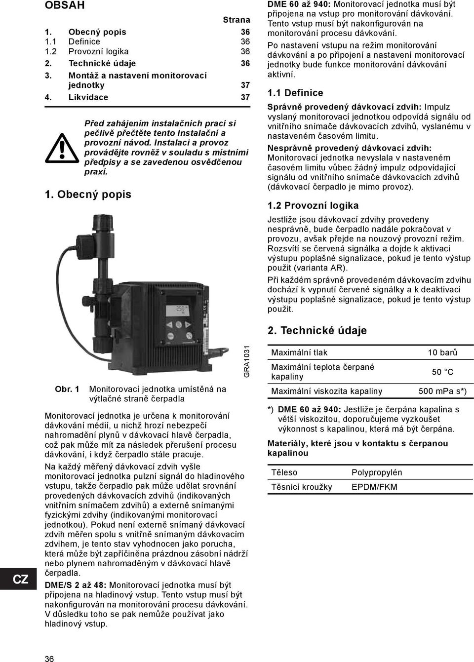 Instalaci a provoz provádějte rovněž v souladu s místními předpisy a se zavedenou osvědčenou praxí. 1.