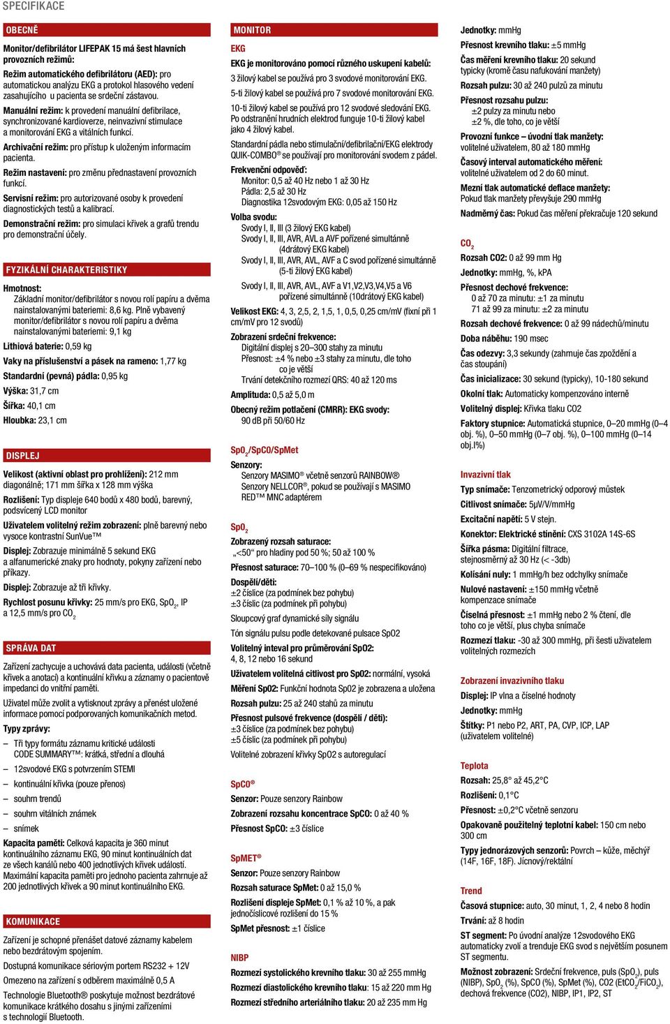 Archivační režim: pro přístup k uloženým informacím pacienta. Režim nastavení: pro změnu přednastavení provozních funkcí.