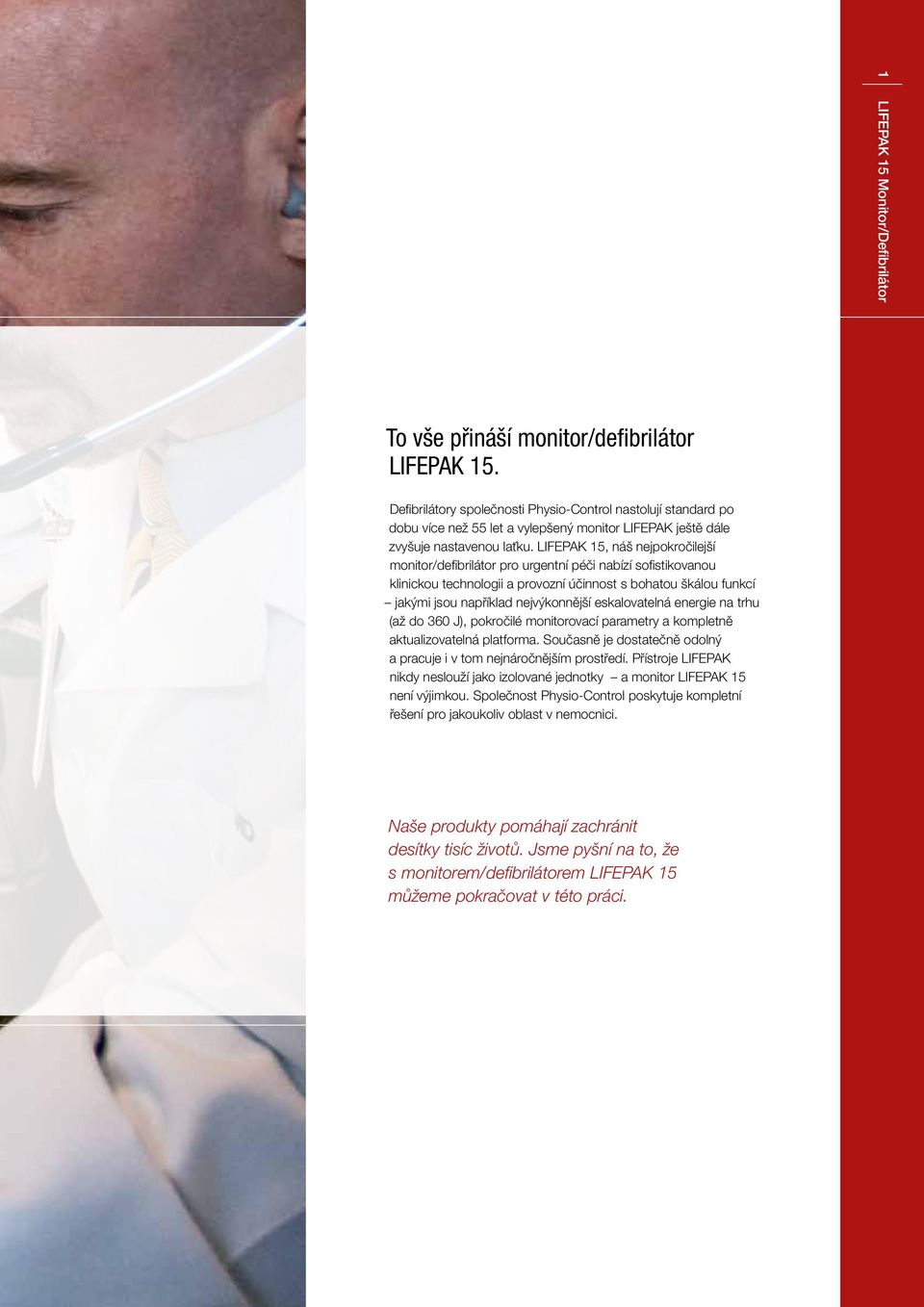 LIFEPAK 15, náš nejpokročilejší monitor/defibrilátor pro urgentní péči nabízí sofistikovanou klinickou technologii a provozní účinnost s bohatou škálou funkcí jakými jsou například nejvýkonnější