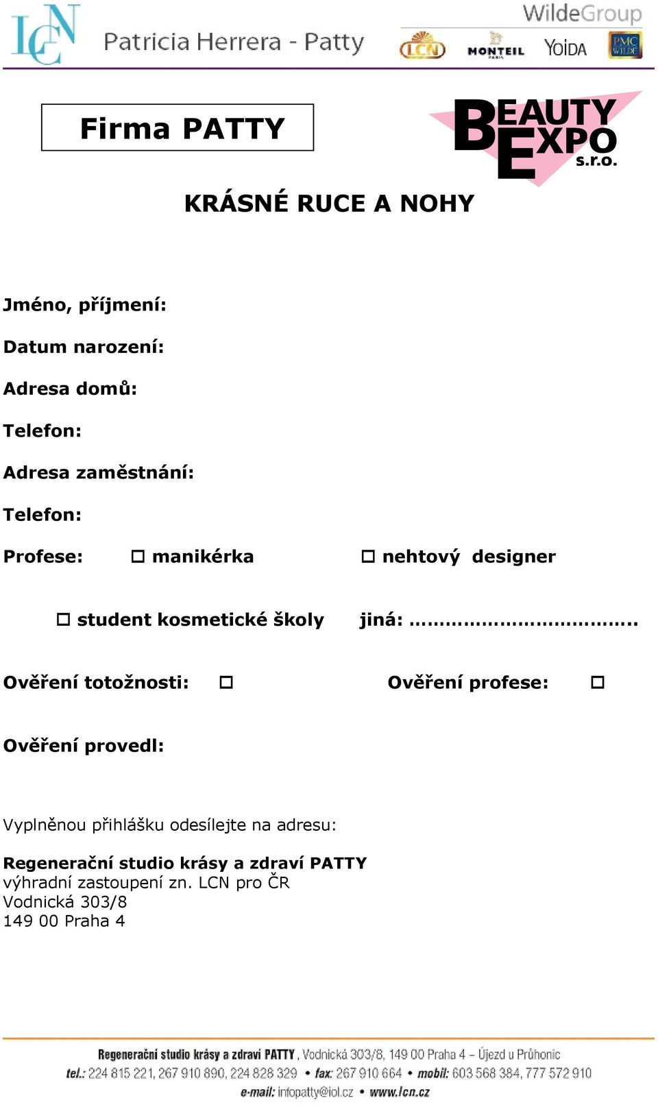 . Ověření totožnosti: Ověření profese: Ověření provedl: Vyplněnou přihlášku odesílejte na