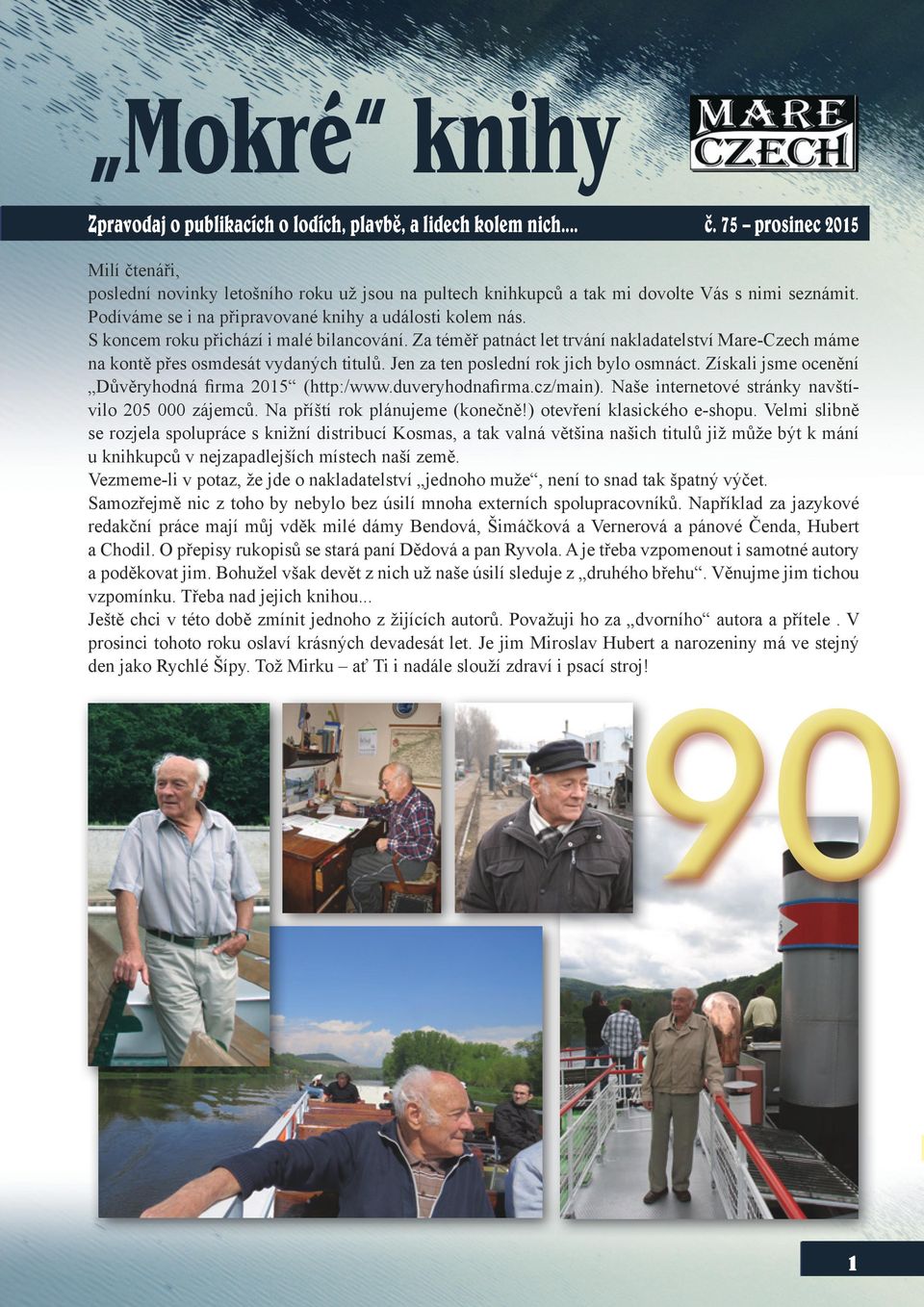 S koncem roku přichází i malé bilancování. Za téměř patnáct let trvání nakladatelství Mare-Czech máme na kontě přes osmdesát vydaných titulů. Jen za ten poslední rok jich bylo osmnáct.