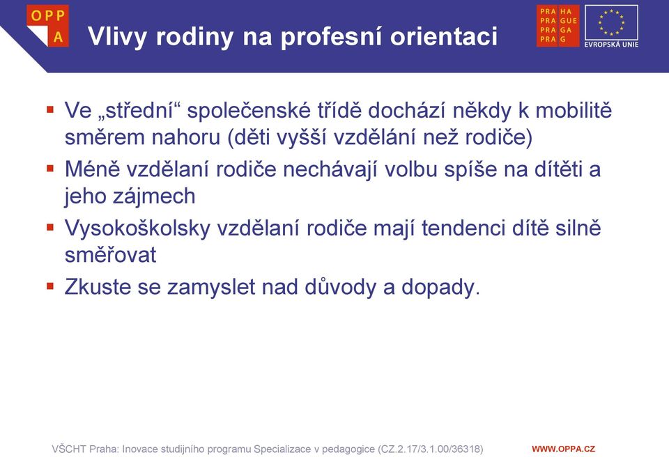 vzdělaní rodiče nechávají volbu spíše na dítěti a jeho zájmech Vysokoškolsky