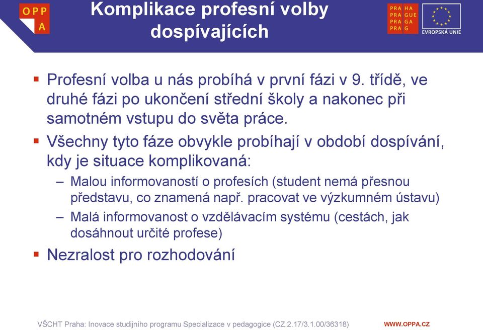 Všechny tyto fáze obvykle probíhají v období dospívání, kdy je situace komplikovaná: Malou informovaností o profesích