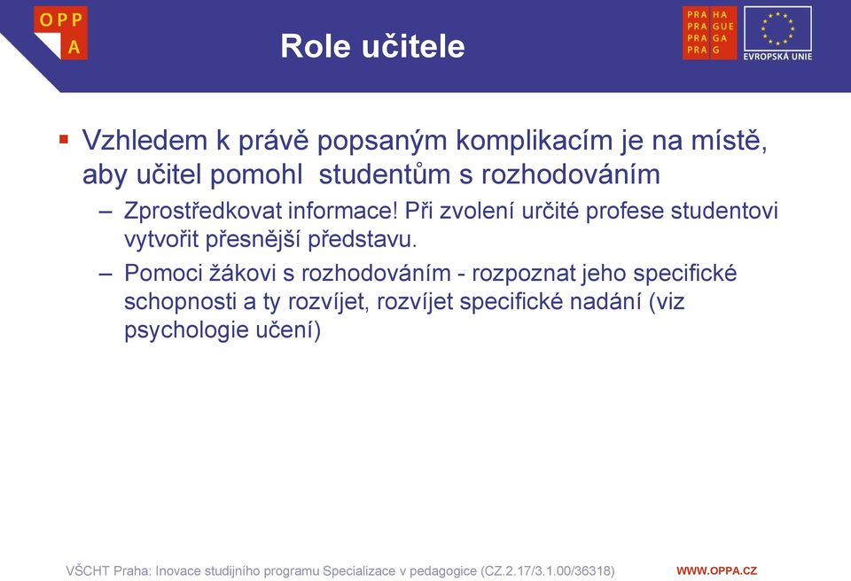 Při zvolení určité profese studentovi vytvořit přesnější představu.