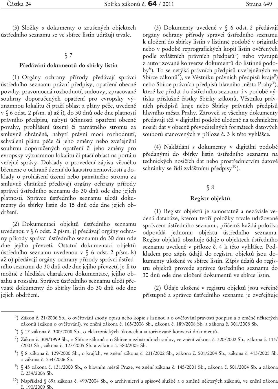 doporučených opatření pro evropsky významnou lokalitu či ptačí oblast a plány péče, uvedené v 6 odst. 2 písm.