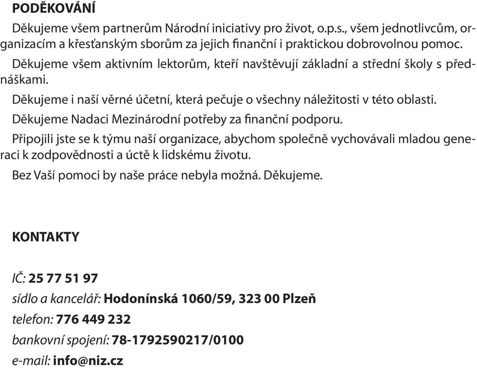 Děkujeme Nadaci Mezinárodní potřeby za finanční podporu. Připojili jste se k týmu naší organizace, abychom společně vychovávali mladou generaci k zodpovědnosti a úctě k lidskému životu.